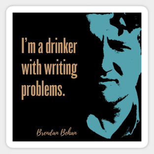 Brendan Behan Quote - I'm a drinker with writing problems Sticker